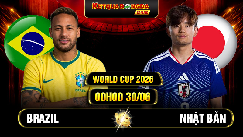 Soi Kèo Brazil Vs Nhật Bản 00h00 30/06 - World Cup 2026